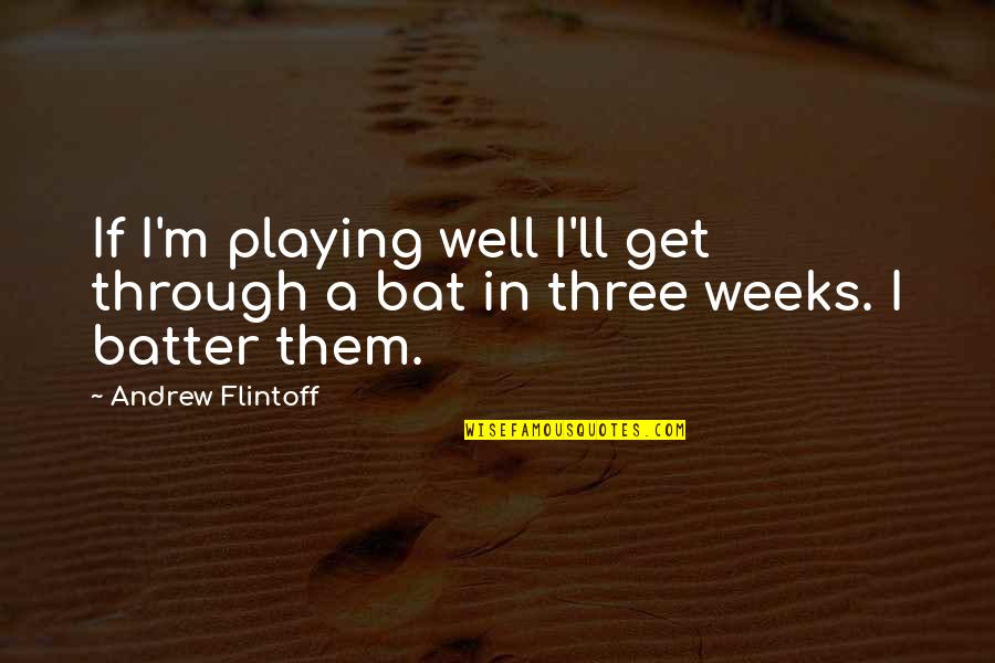 Fangoria Subscription Quotes By Andrew Flintoff: If I'm playing well I'll get through a