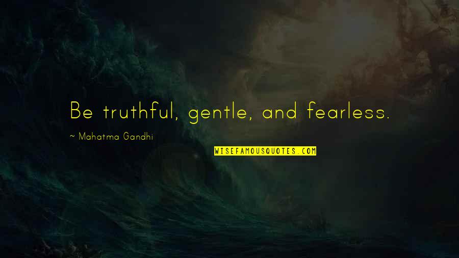 Fangoria Subscription Quotes By Mahatma Gandhi: Be truthful, gentle, and fearless. Fangoria Subscription Quotes By Mahatma Gandhi: Be truthful, gentle, and fearless.