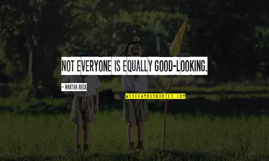 Fangorn Forest Quotes By Martha Beck: Not everyone is equally good-looking. Fangorn Forest Quotes By Martha Beck: Not everyone is equally good-looking.