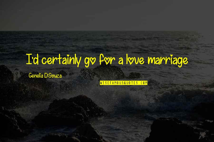 Fangtasia Quotes By Genelia D'Souza: I'd certainly go for a love marriage