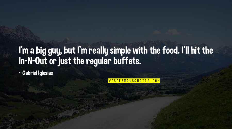 Fanguyyes Quotes By Gabriel Iglesias: I'm a big guy, but I'm really simple