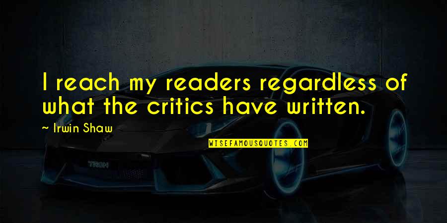 Fanhouse Fragmani Quotes By Irwin Shaw: I reach my readers regardless of what the