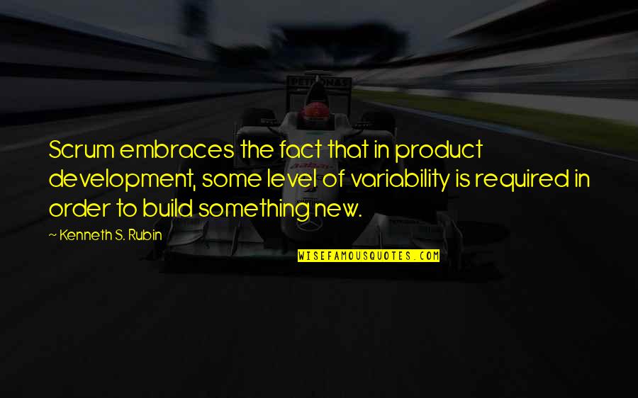 Fani Quotes By Kenneth S. Rubin: Scrum embraces the fact that in product development,