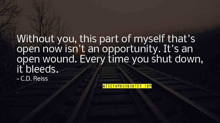 Fania Fenelon Quotes By C.D. Reiss: Without you, this part of myself that's open Fania Fenelon Quotes By C.D. Reiss: Without you, this part of myself that's open
