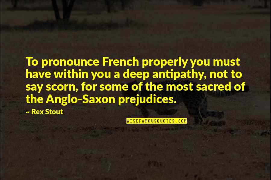 Fanick Phlox Quotes By Rex Stout: To pronounce French properly you must have within