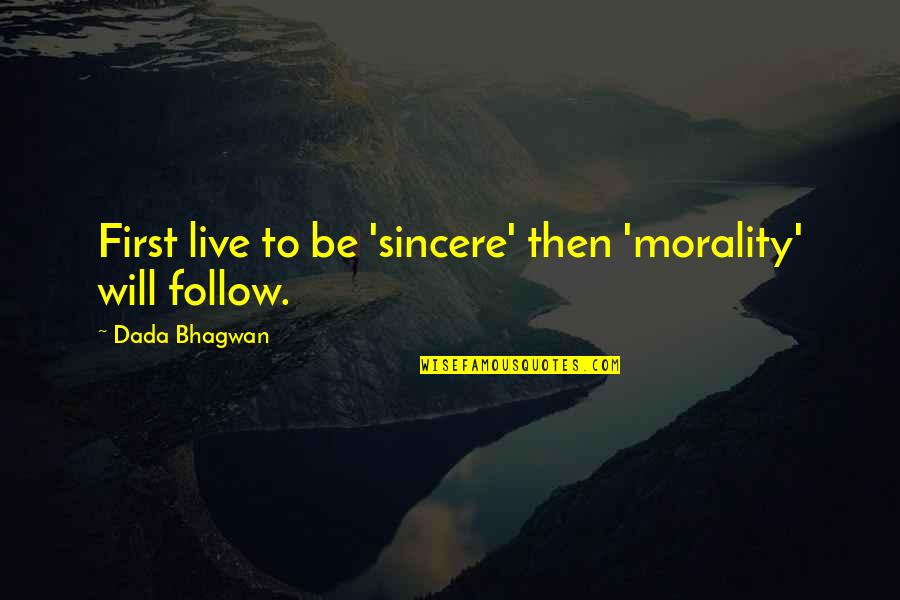 Fanina Matii Quotes By Dada Bhagwan: First live to be 'sincere' then 'morality' will