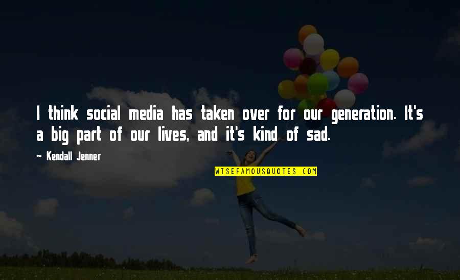Fanina Matii Quotes By Kendall Jenner: I think social media has taken over for