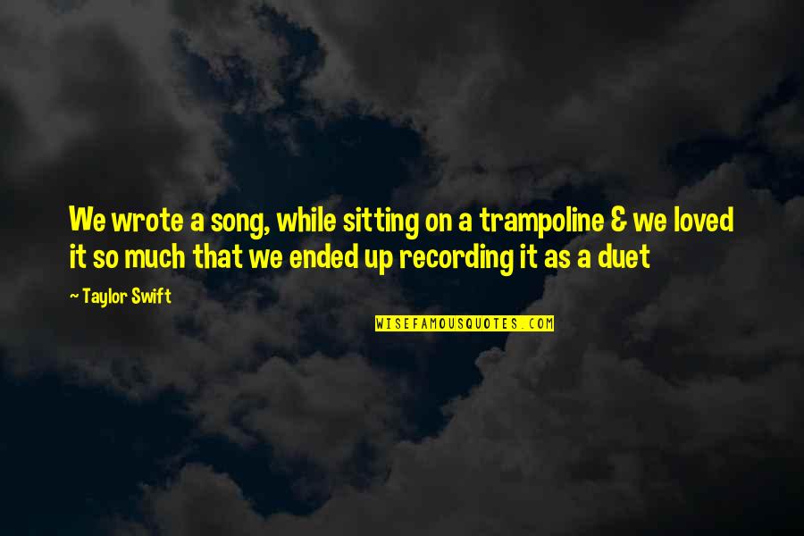 Fanita Asanagi Quotes By Taylor Swift: We wrote a song, while sitting on a Fanita Asanagi Quotes By Taylor Swift: We wrote a song, while sitting on a
