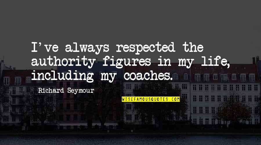 Fanjoy Promo Quotes By Richard Seymour: I've always respected the authority figures in my