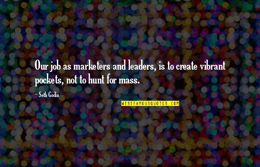 Fanjoy Promo Quotes By Seth Godin: Our job as marketers and leaders, is to