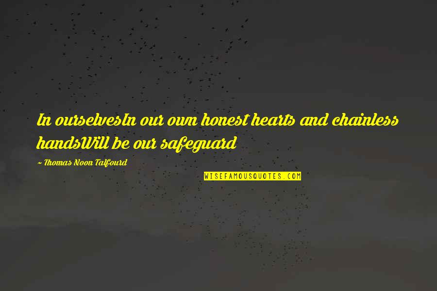 Fanjul Corporation Quotes By Thomas Noon Talfourd: In ourselvesIn our own honest hearts and chainless Fanjul Corporation Quotes By Thomas Noon Talfourd: In ourselvesIn our own honest hearts and chainless