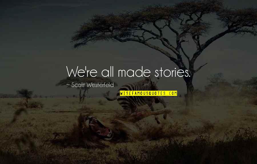 Fanlore Quotes By Scott Westerfeld: We're all made stories.