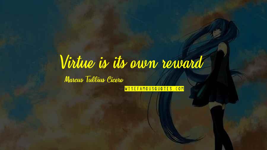 Fanmode Quotes By Marcus Tullius Cicero: Virtue is its own reward.