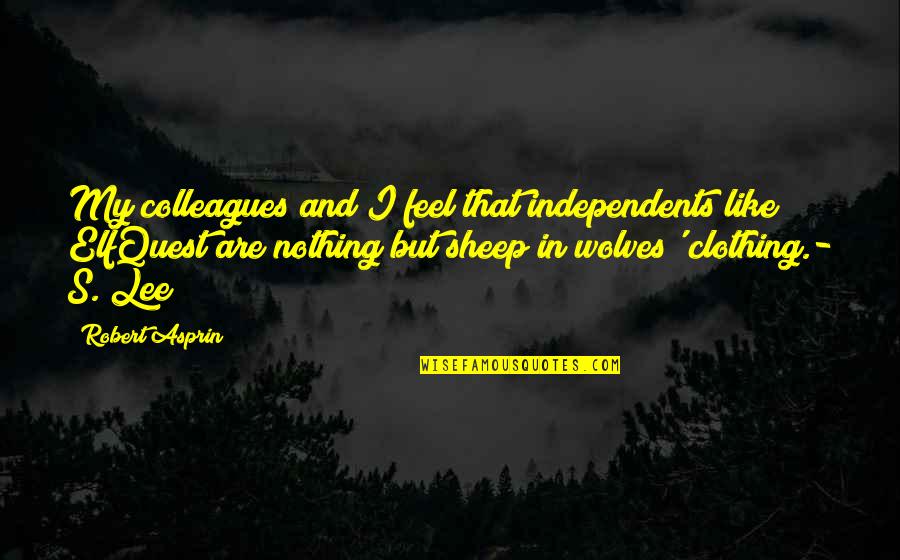 Fanmode Quotes By Robert Asprin: My colleagues and I feel that independents like