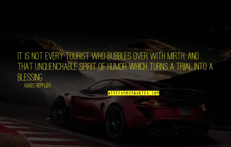 Fannar Gauti Quotes By Agnes Repplier: It is not every tourist who bubbles over