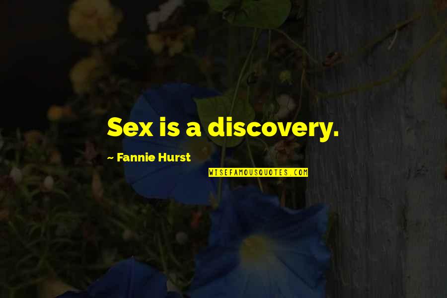Fannie Quotes By Fannie Hurst: Sex is a discovery.