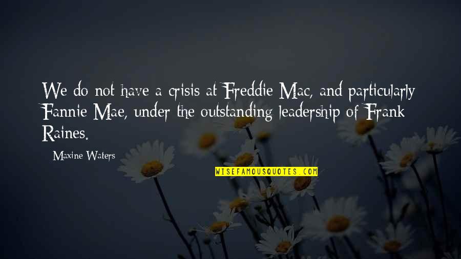 Fannie Quotes By Maxine Waters: We do not have a crisis at Freddie