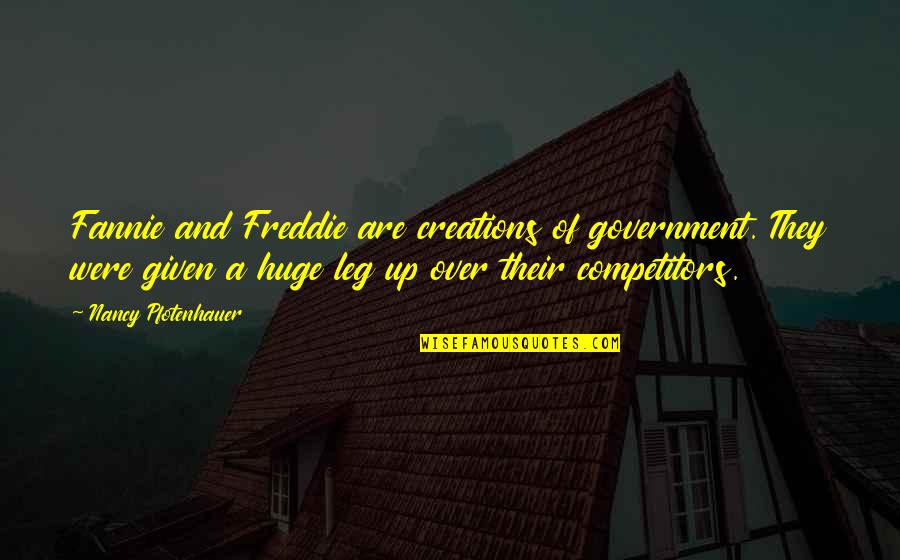 Fannie Quotes By Nancy Pfotenhauer: Fannie and Freddie are creations of government. They
