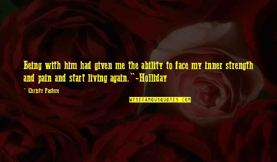 Fannings Funeral Home Quotes By Christy Pastore: Being with him had given me the ability Fannings Funeral Home Quotes By Christy Pastore: Being with him had given me the ability