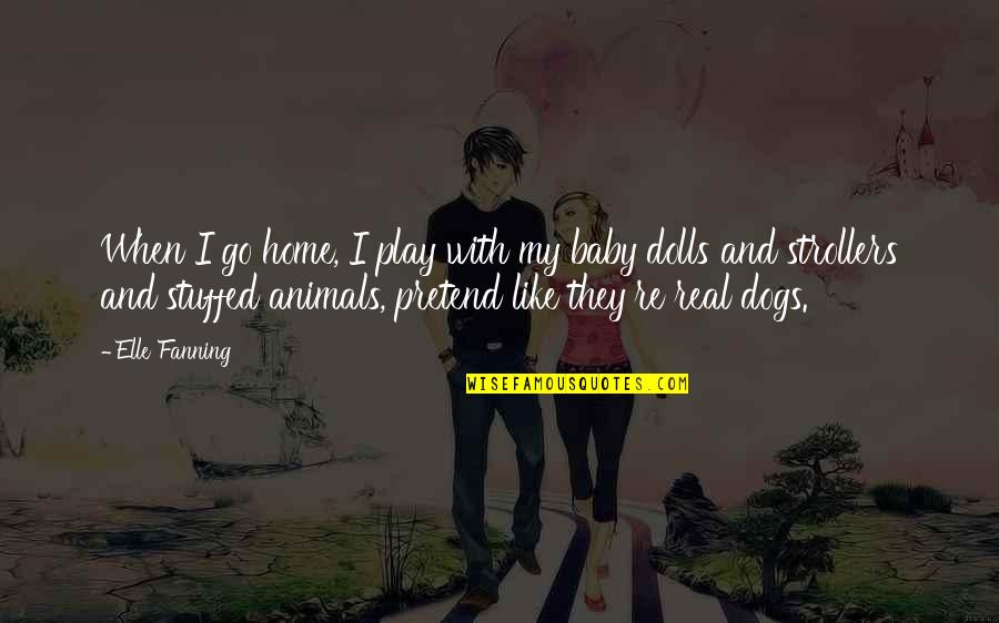 Fanning's Quotes By Elle Fanning: When I go home, I play with my Fanning's Quotes By Elle Fanning: When I go home, I play with my