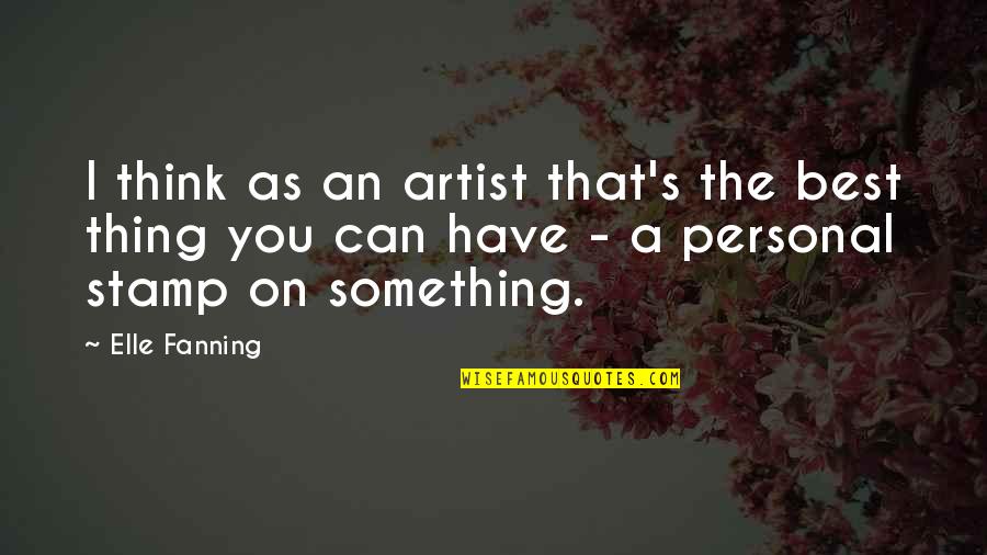 Fanning's Quotes By Elle Fanning: I think as an artist that's the best Fanning's Quotes By Elle Fanning: I think as an artist that's the best