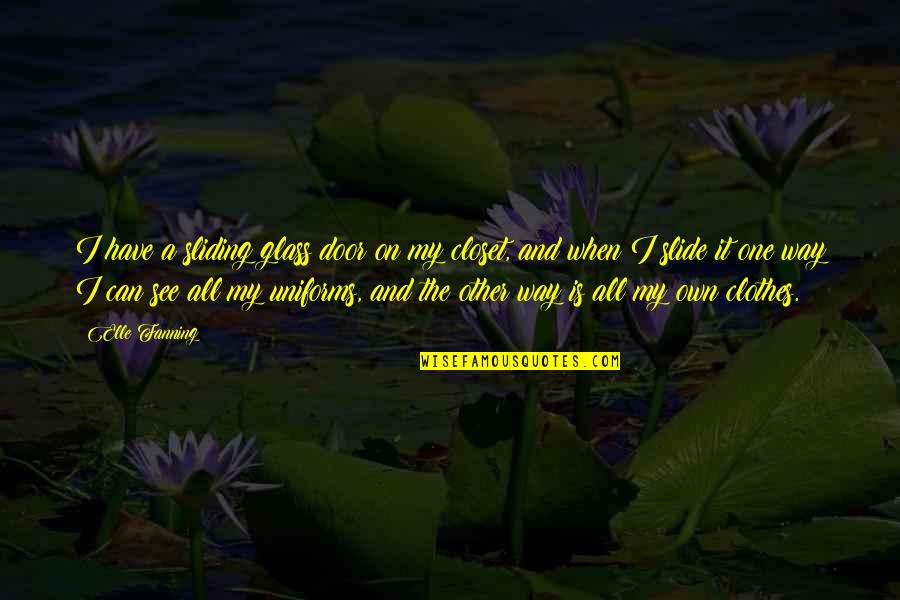 Fanning's Quotes By Elle Fanning: I have a sliding glass door on my Fanning's Quotes By Elle Fanning: I have a sliding glass door on my