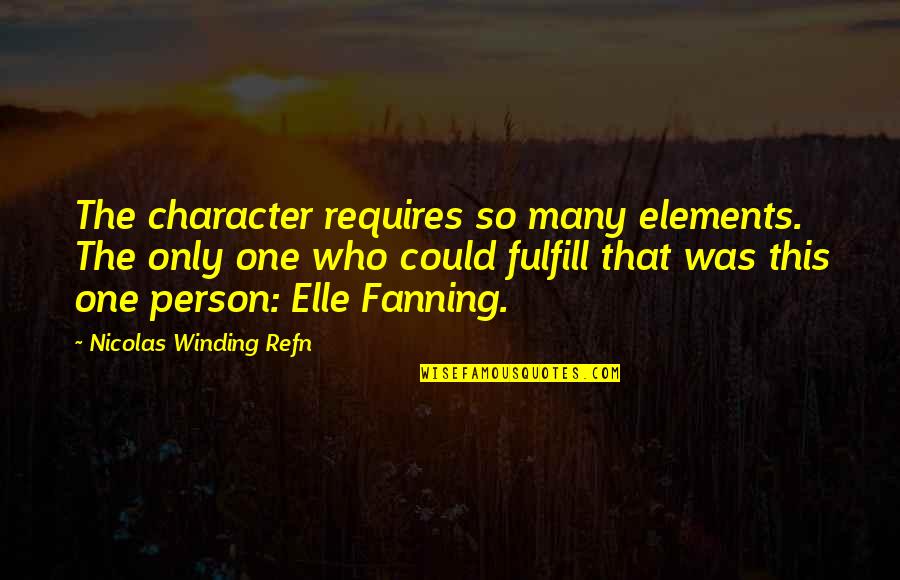 Fanning's Quotes By Nicolas Winding Refn: The character requires so many elements. The only Fanning's Quotes By Nicolas Winding Refn: The character requires so many elements. The only