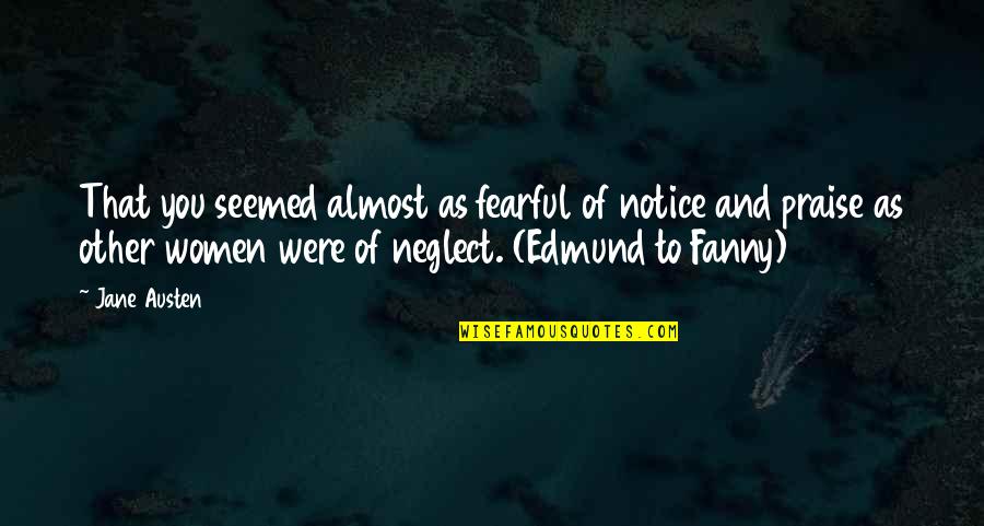 Fanny And Edmund Quotes By Jane Austen: That you seemed almost as fearful of notice