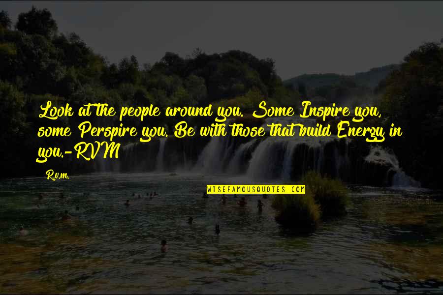 Fanny Brawne Quotes By R.v.m.: Look at the people around you. Some Inspire Fanny Brawne Quotes By R.v.m.: Look at the people around you. Some Inspire