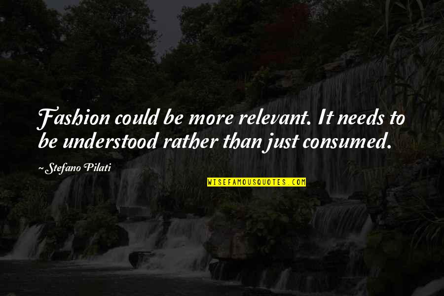 Fanny Elssler Quotes By Stefano Pilati: Fashion could be more relevant. It needs to