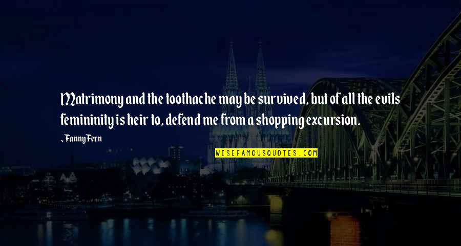 Fanny Fern Quotes By Fanny Fern: Matrimony and the toothache may be survived, but Fanny Fern Quotes By Fanny Fern: Matrimony and the toothache may be survived, but