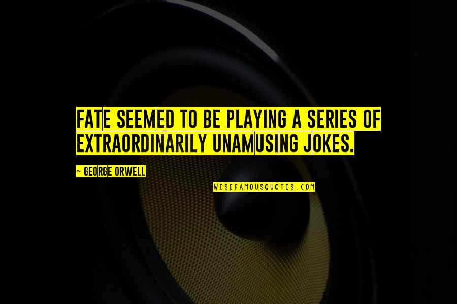 Fanny Lu Quotes By George Orwell: Fate seemed to be playing a series of