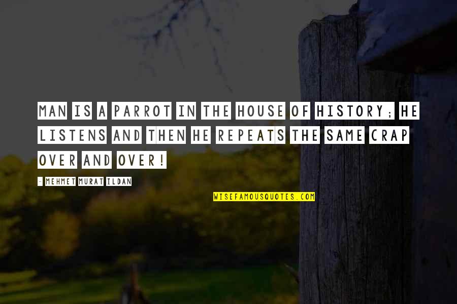 Fannying Quotes By Mehmet Murat Ildan: Man is a parrot in the House of