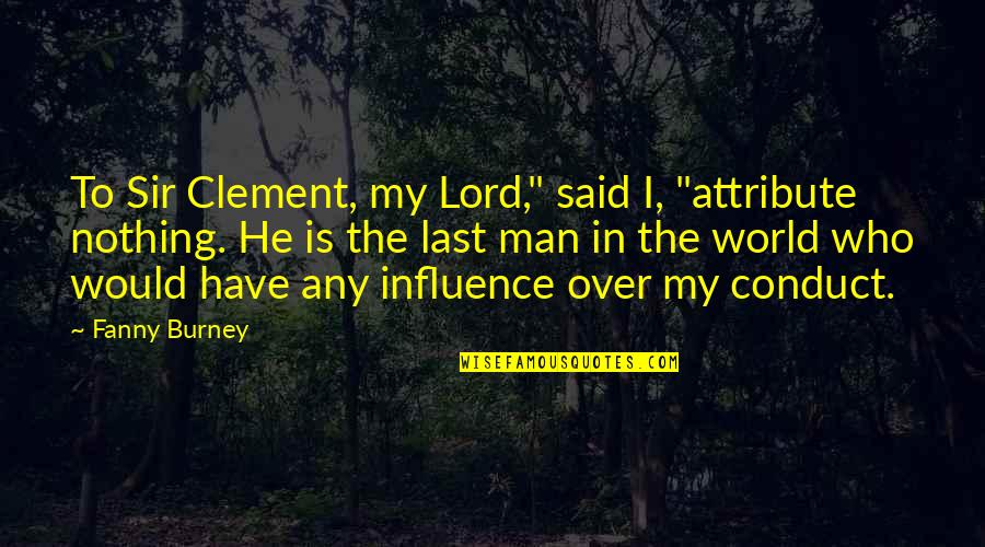 Fanny's Quotes By Fanny Burney: To Sir Clement, my Lord," said I, "attribute Fanny's Quotes By Fanny Burney: To Sir Clement, my Lord," said I, "attribute