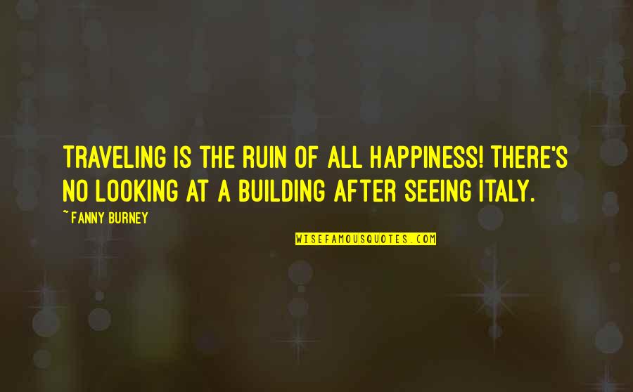 Fanny's Quotes By Fanny Burney: Traveling is the ruin of all happiness! There's Fanny's Quotes By Fanny Burney: Traveling is the ruin of all happiness! There's