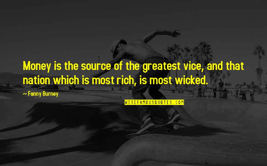 Fanny's Quotes By Fanny Burney: Money is the source of the greatest vice, Fanny's Quotes By Fanny Burney: Money is the source of the greatest vice,