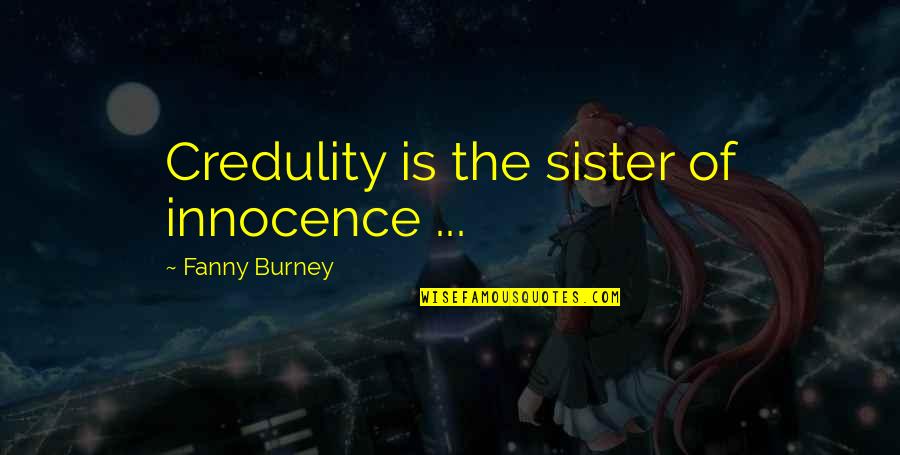 Fanny's Quotes By Fanny Burney: Credulity is the sister of innocence ... Fanny's Quotes By Fanny Burney: Credulity is the sister of innocence ...