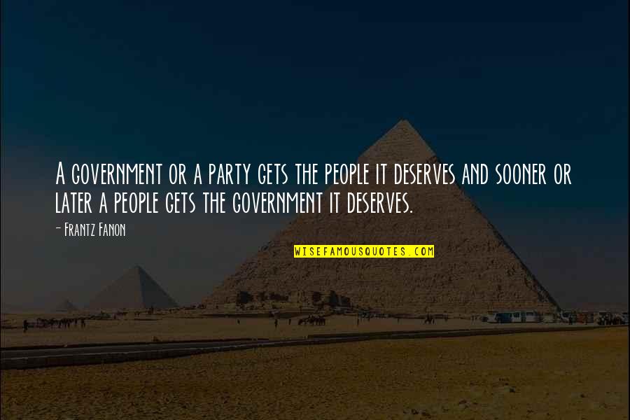 Fanon Quotes By Frantz Fanon: A government or a party gets the people