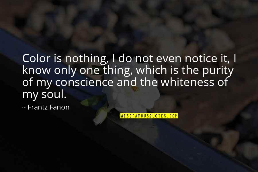 Fanon Quotes By Frantz Fanon: Color is nothing, I do not even notice