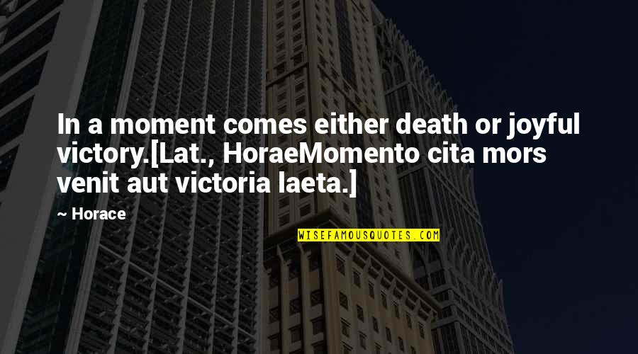 Fanpop Funny Quotes By Horace: In a moment comes either death or joyful