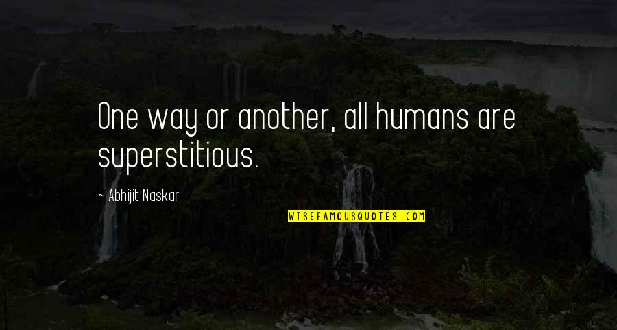 Fanpop Sarcastic Quotes By Abhijit Naskar: One way or another, all humans are superstitious.