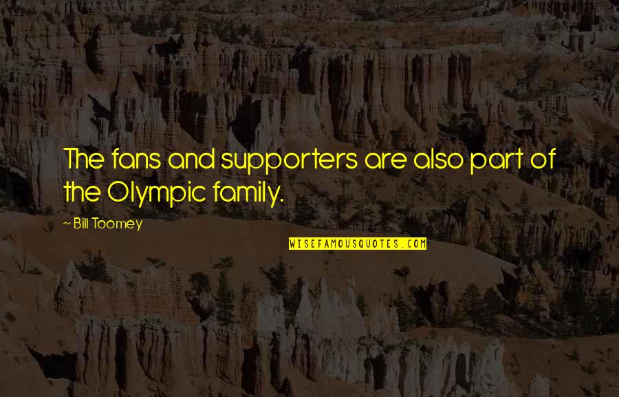 Fans And Supporters Quotes By Bill Toomey: The fans and supporters are also part of