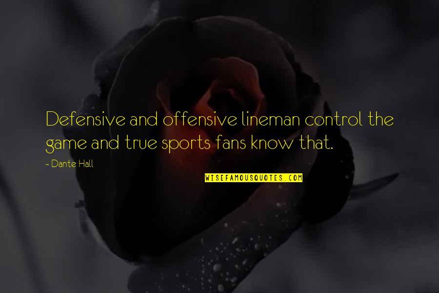 Fans In Sports Quotes By Dante Hall: Defensive and offensive lineman control the game and