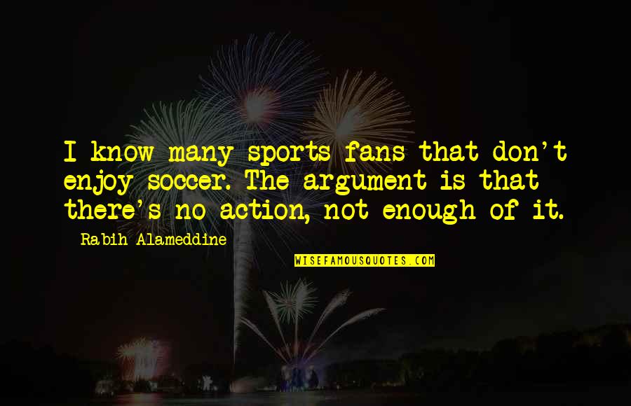 Fans In Sports Quotes By Rabih Alameddine: I know many sports fans that don't enjoy