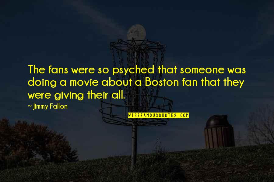 Fans Quotes By Jimmy Fallon: The fans were so psyched that someone was