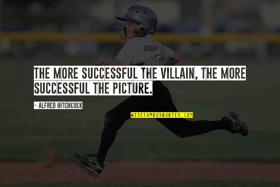 Fansedge Quotes By Alfred Hitchcock: The more successful the villain, the more successful