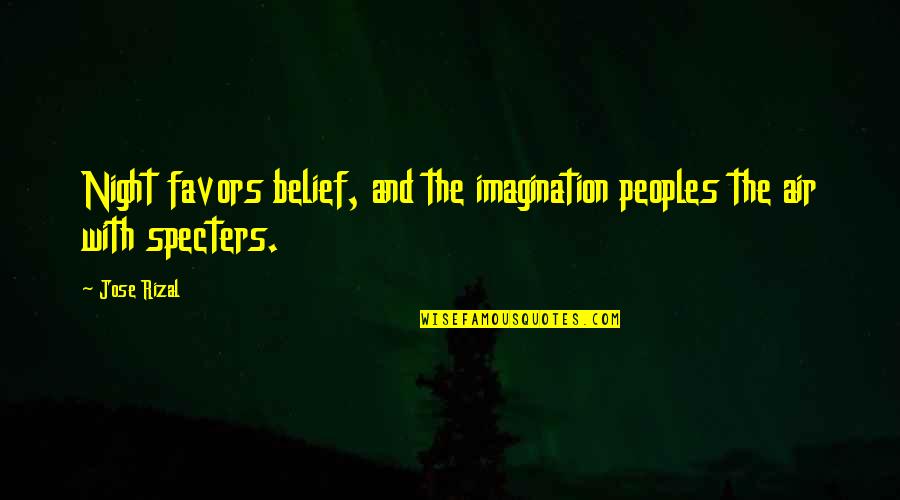 Fanshawe's Quotes By Jose Rizal: Night favors belief, and the imagination peoples the