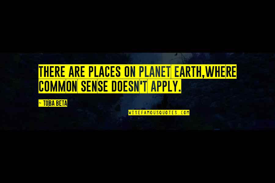 Fanshawe's Quotes By Toba Beta: There are places on planet earth,where common sense