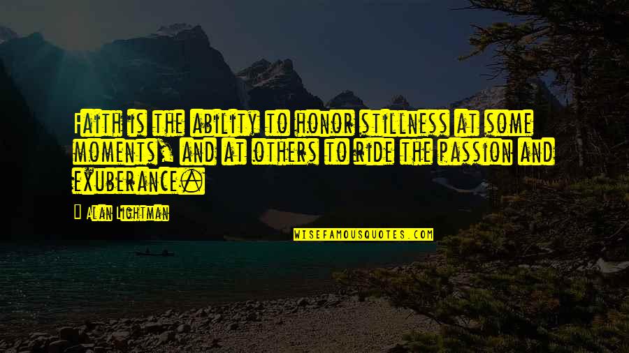 Fansign Quotes By Alan Lightman: Faith is the ability to honor stillness at