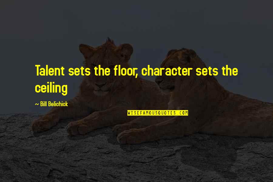 Fansign Tagalog Quotes By Bill Belichick: Talent sets the floor, character sets the ceiling